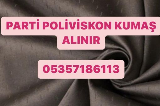 parti poliviskon kumaş, poliviskon kumaş alanlar, poliviskon kumaş alınır parti poliviskon kumaş, 05357186113, poliviskon parça kumaş