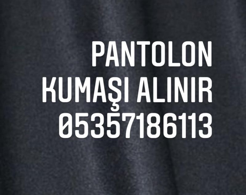 Pantolonluk kumaş alanlar |05357186113| pantolon kumaşı alanlar