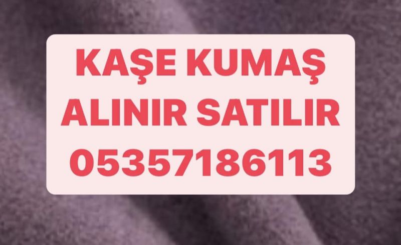 İstanbul kaşe kumaş alınır 05357186113 | Parti kaşe kumaş