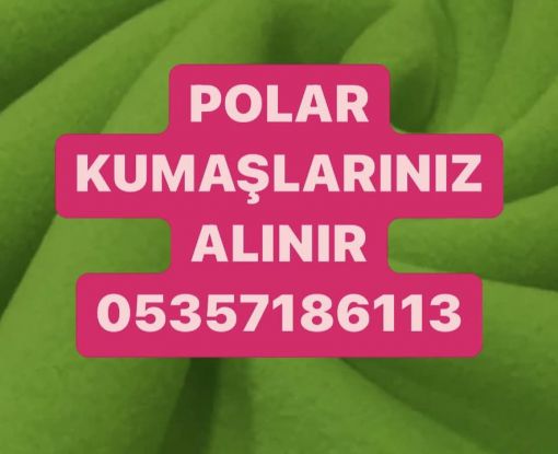  polar kumaş alınır, polar kumaş alan firmalar, parti malı polar kumaş 