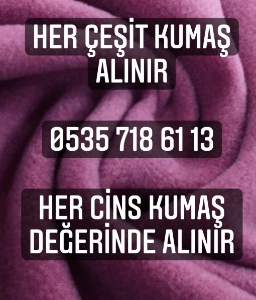  Her çeşit kumaş alınır, her cins kumaş alınır 