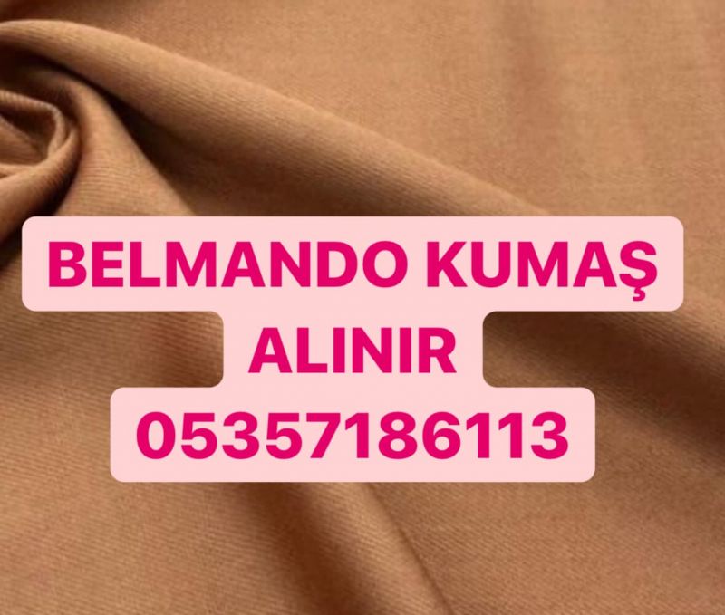 Belmando kumaş alınır | 0535 718 6113 | Belmanodo kumaş alım satımı yapılır 